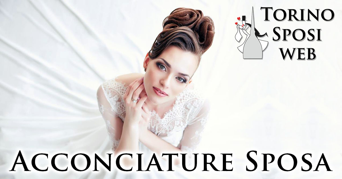 Acconciature Sposa per Matrimoni a Torino e in Piemonte